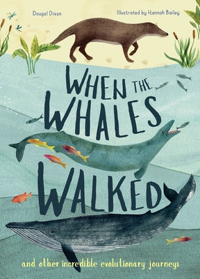 When the Whales Walked: And Other Incredible Evolutionary Journeys by Dixon, Dougal