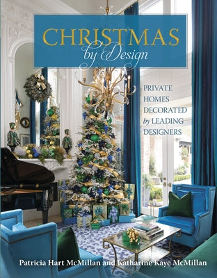 Christmas by Design: Private Homes Decorated by Leading Designers by McMillan, Patricia Hart