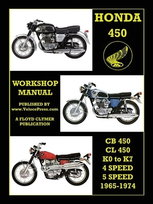 HONDA 450 WORKSHOP MANUAL CB450 & CL450 K0 to K7 4 SPEED & 5 SPEED 1965-1974 by Clymer, Floyd