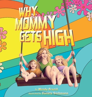 Why Mommy Gets High: A Conversation Starter for Parents Who Smoke Pot by Brazill, Wendy