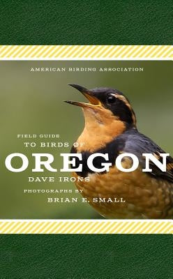 American Birding Association Field Guide to Birds of Oregon by Irons, Dave