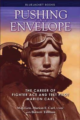 Pushing the Envelope: The Career of Fighter Ace and Test Pilot Marion Carl by Carl, Marion