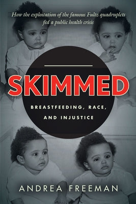 Skimmed: Breastfeeding, Race, and Injustice by Freeman, Andrea