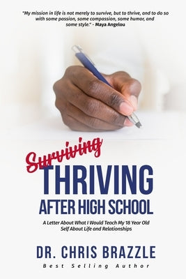 Thriving After High School: A Letter About What I Would Teach My 18 Year Old Self About Life and Relationships by Brazzle, Chris a.