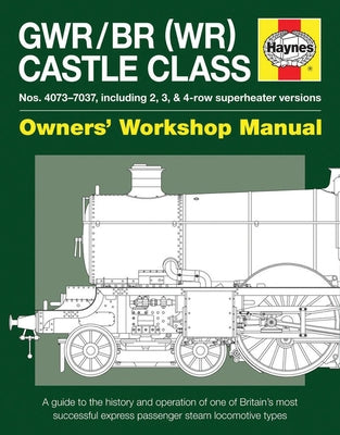 Gwr/Br (Wr) Castle Class Manual: A Guide to the History and Operation of One of Britain's Most Successful Express Passenger Steam Locomotive Types by Drew Fermor