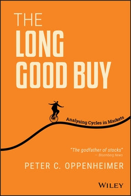 The Long Good Buy: Analysing Cycles in Markets by Oppenheimer, Peter C.