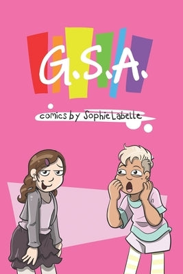 G.S.A.: Comics by Sophie Labelle by Labelle, Sophie