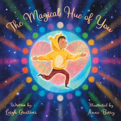 The Magical Hue of You: A Story of Where We Come from and Why We Are Here by Leigh Grestoni