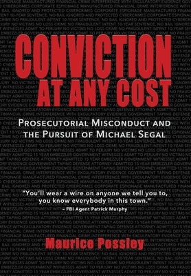 Conviction At Any Cost: Prosecutorial Misconduct and the Pursuit of Michael Segal by Possley, Maurice