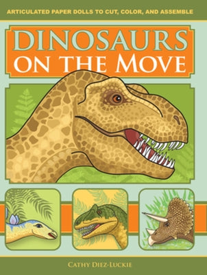 Dinosaurs on the Move: Articulated Paper Dolls to Cut, Color, and Assemble, Second Edition by Diez-Luckie, Cathy