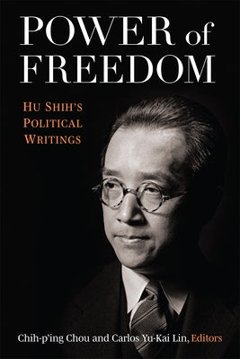 Power of Freedom: Hu Shih's Political Writings by Chou, Chih-Ping
