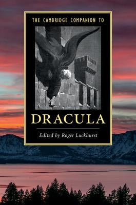 The Cambridge Companion to Dracula by Luckhurst, Roger