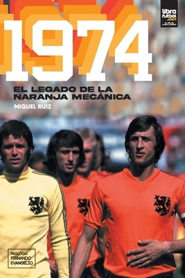 1974: El legado de la naranja mecánica by Ruiz, Miguel