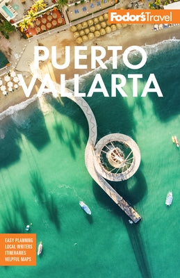 Fodor's Puerto Vallarta: With Guadalajara & the Riviera Nayarit by Fodor's Travel Guides