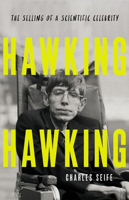 Hawking Hawking: The Selling of a Scientific Celebrity by Seife, Charles