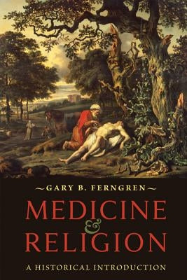 Medicine and Religion: A Historical Introduction by Ferngren, Gary B.