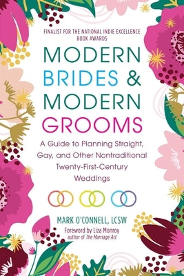 Modern Brides & Modern Grooms: A Guide to Planning Straight, Gay, and Other Nontraditional Twenty-First-Century Weddings by O'Connell, Mark