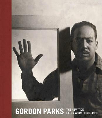 Gordon Parks: The New Tide: Early Work 1940-1950 by Parks, Gordon