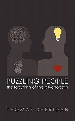 Puzzling People: The Labyrinth of the Psychopath by Sheridan, Thomas