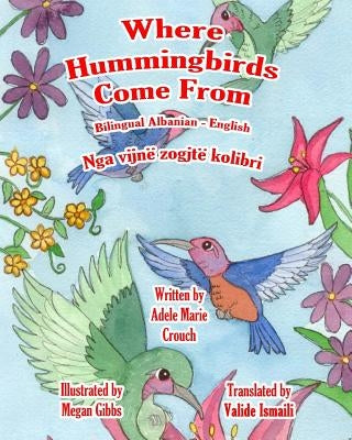 Where Hummingbirds Come From Bilingual Albanian English by Crouch, Adele Marie