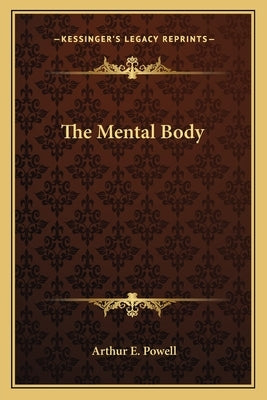 The Mental Body by Powell, Arthur E.