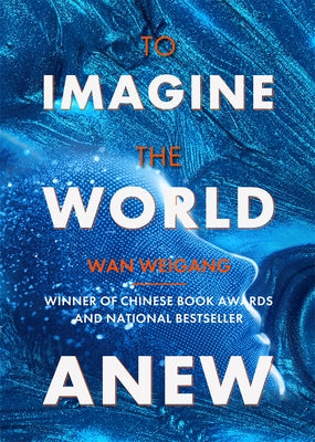 To Imagine the World Anew by Wan, Weigang