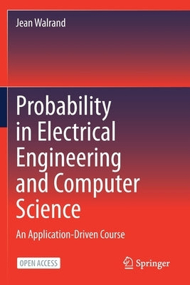 Probability in Electrical Engineering and Computer Science: An Application-Driven Course by Walrand, Jean