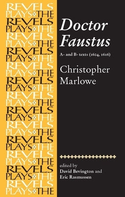 Doctor Faustus: A- And B- Texts: Christopher Marlowe by Bevington, David