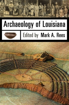 Archaeology of Louisiana by Rees, Mark A.