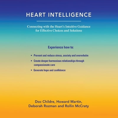 Heart Intelligence: Connecting with the Heart's Intuitive Guidance for Effective Choices and Solutions by Various Authors