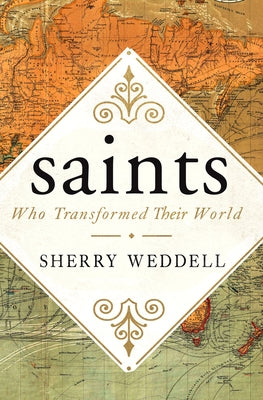 Saints Who Transformed Their World by Weddell, Sherry