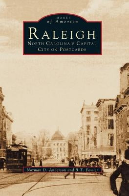 Raleigh: North Carolina's Capital City on Postcards by Anderson, Norman D.