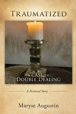 Traumatized: A case of Double Dealing by Augustin, Maryse