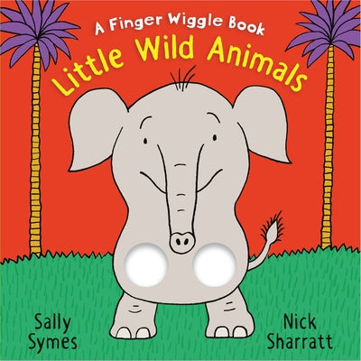 Little Wild Animals: A Finger Wiggle Book by Symes, Sally