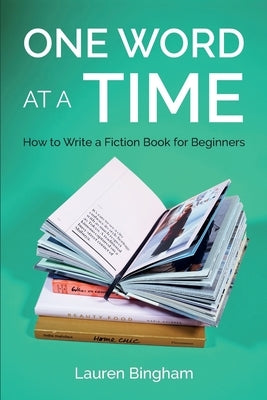 One Word at a Time: How to Write a Fiction Book for Beginners by Bingham, Lauren