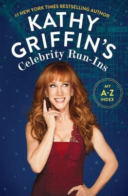 Kathy Griffin's Celebrity Run-Ins by Griffin, Kathy