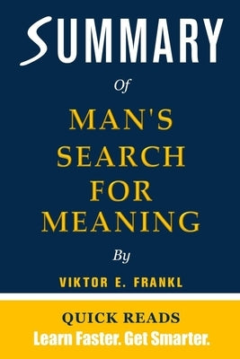 Summary and Analysis of Man's Search for Meaning by Viktor E. Frankl: Key Takeaways, Analysis & Direct Quotes Included by Reads, Quick