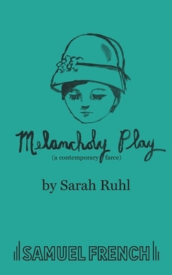 Melancholy Play: A Chamber Musical by Ruhl, Sarah