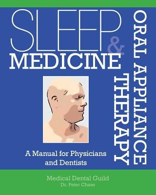 Sleep Medicine and Oral Appliance Therapy: A Manual for Physicians and Dentists by Chase, Peter