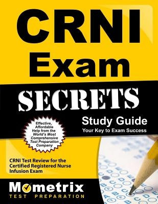 Crni Exam Secrets Study Guide: Crni Test Review for the Certified Registered Nurse Infusion Exam by Crni Exam Secrets Test Prep