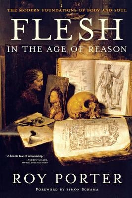 Flesh in the Age of Reason: The Modern Foundations of Body and Soul (Revised) by Porter, Roy