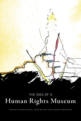 The Idea of a Human Rights Museum by Busby, Karen