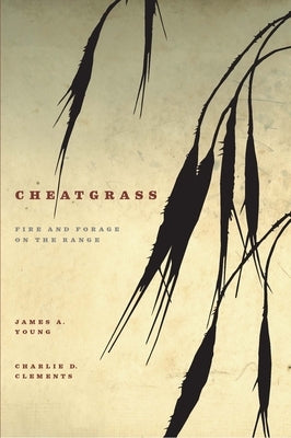 Cheatgrass: Fire and Forage on the Range by Young, James