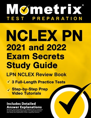 NCLEX PN 2021 and 2022 Exam Secrets Study Guide: LPN NCLEX Review Book, 3 Full-Length Practice Tests, Step-By-Step Prep Video Tutorials: [Includes Det by Bowling, Matthew