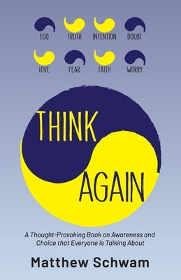 Think Again: A Thought-Provoking Book on Inner Power, Awareness and Choice that Everyone is Reading by Schwam, Matthew