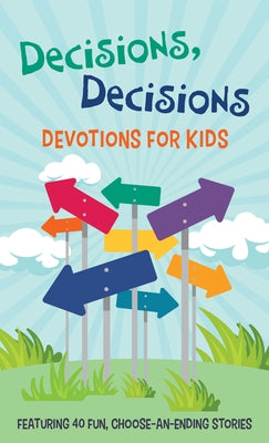Decisions, Decisions Devotions for Kids: Featuring 40 Fun, Choose-An-Ending Stories by Priebe, Trisha