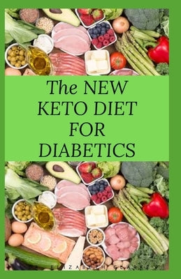 The New Keto Diet for Diabetics: Keto Diet for Diabetics Type 2 and Type 1 Includes: Meal Plan, Food List, Delicious Recipe And Cookbook by David, Elizabeth