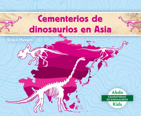 Cementerios de Dinosaurios En Asia (Dinosaur Graveyards in Asia) by Hansen, Grace