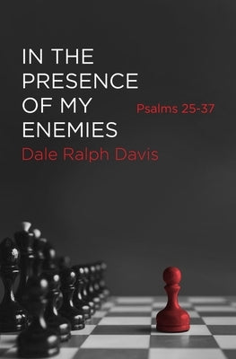 In the Presence of My Enemies: Psalms 25-37 by Davis, Dale Ralph