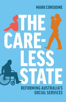 The Careless State: Reforming Australia's Social Services by Considine, Mark